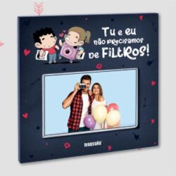 Moldura "Tu e Eu não Precisamos de Filtros "